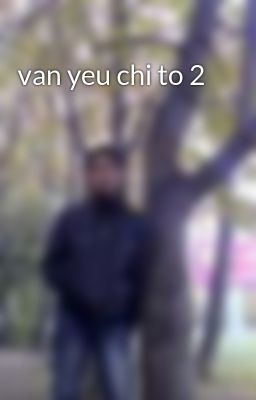 van yeu chi to 2