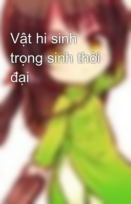 Vật hi sinh trọng sinh thời đại