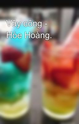 Vây công - Hòe Hoàng. 