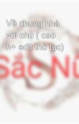 Đọc Truyện Về chung nhà với chú ( cao h+ edit thô tục)  - Truyen2U.Net