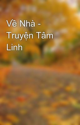 Đọc Truyện Về Nhà - Truyện Tâm Linh - Truyen2U.Net