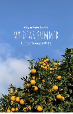 Đọc Truyện [VegasPete fanfic] My Dear Summer - Truyen2U.Net