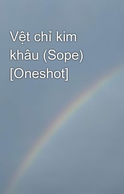 Đọc Truyện Vệt chỉ kim khâu (Sope) [Oneshot] - Truyen2U.Net