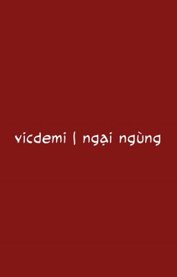 Đọc Truyện vicdemi | ngại ngùng - Truyen2U.Net