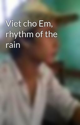 Viet cho Em, rhythm of the rain