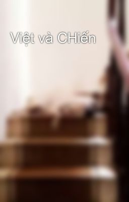 Việt và CHiến