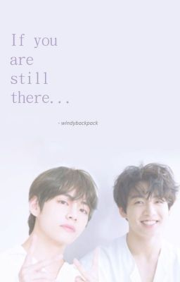 VKOOK/KOOKV | Nếu em còn ở đó... | Longfic