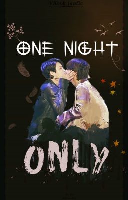 Đọc Truyện [VKOOK] One Night Only - Truyen2U.Net