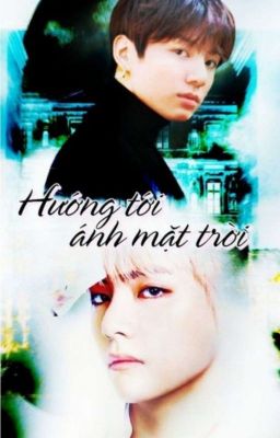 [VKOOK][ONESHOT]Hướng Tới Ánh Mặt Trời 