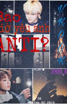 |VKook text| Bao giờ yêu anh, ANTI?