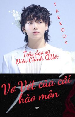 VKook ver - Tiểu Đạo Sĩ Điền Chính Quốc Vơ Vét Của Cải Hào Môn.