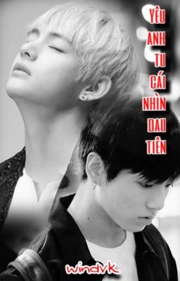 [VKook] Yêu Anh Từ Cái Nhìn Đầu Tiên