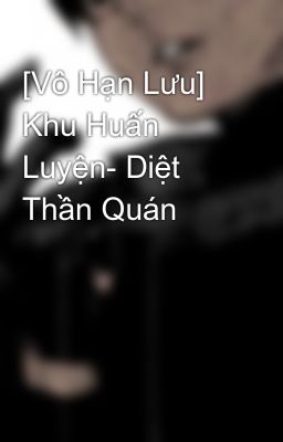 [Vô Hạn Lưu] Khu Huấn Luyện- Diệt Thần Quán