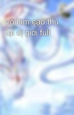 võ lâm cao thủ tại dị giới full