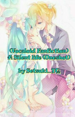 Đọc Truyện (Vocaloid Fanfiction) A Silent life (Oneshot) - Truyen2U.Net