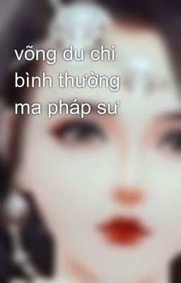 Đọc Truyện võng du chi bình thường ma pháp sư - Truyen2U.Net