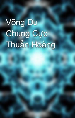 Võng Du Chung Cực Thuẫn Hoàng