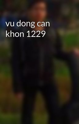 Đọc Truyện vu dong can khon 1229 - Truyen2U.Net