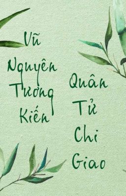 Đọc Truyện Vũ Nguyên Tương Kiến - Quân Tử Chi Giao - Truyen2U.Net