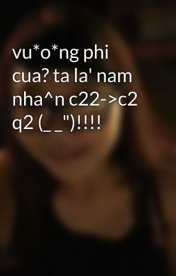 vu*o*ng phi cua? ta la' nam nha^n c22->c2 q2 (_ _