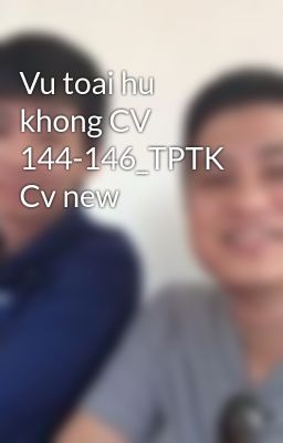 Vu toai hu khong CV 144-146_TPTK Cv new