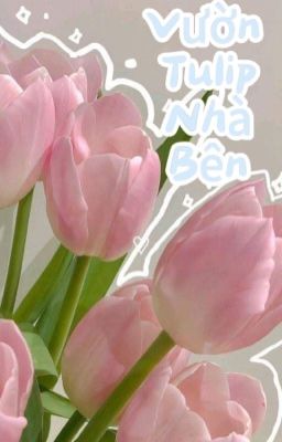Đọc Truyện Vườn Tulip Nhà Bên  - Truyen2U.Net