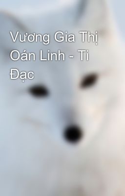 Vương Gia Thị Oán Linh - Ti Đạc
