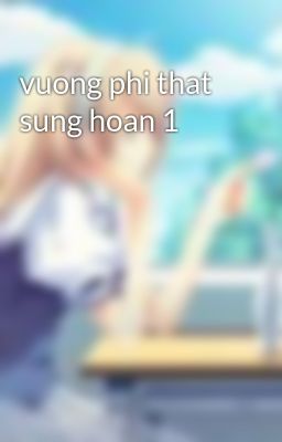 vuong phi that sung hoan 1