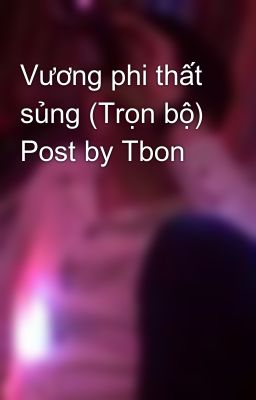 Vương phi thất sủng (Trọn bộ) Post by Tbon