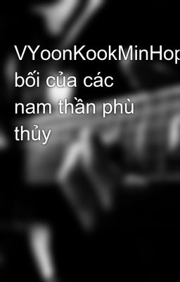 VYoonKookMinHope-Bảo bối của các nam thần phù thủy 