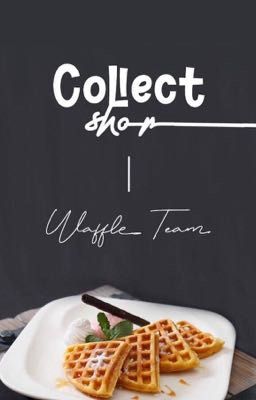 Đọc Truyện 【-_Waffle_Team_-】 Collect Shop - Truyen2U.Net