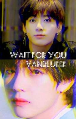 Wait For You | Vanblueee