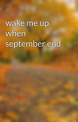 Đọc Truyện wake me up when september end - Truyen2U.Net