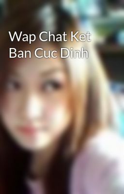 Wap Chat Ket Ban Cuc Dinh