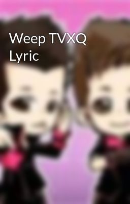 Weep TVXQ Lyric