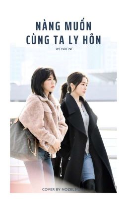 [WENRENE] [COVER] Nàng Muốn Cùng Ta Ly Hôn