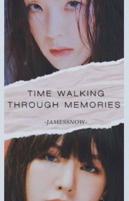 Đọc Truyện [Wenrene] - 『 Time walking through memories .』 - Truyen2U.Net