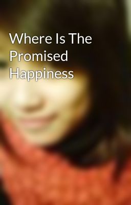 Where Is The Promised Happiness