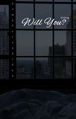 Đọc Truyện Will You? / ThomaTo Fanfiction - Truyen2U.Net