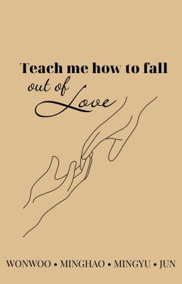 Đọc Truyện WonHaoGyuJun • Teach me how to fall out of love - Truyen2U.Net