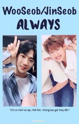 Đọc Truyện [WooSeob/JinSeob] ALWAYS. - Truyen2U.Net