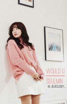 Would U | Seulmin 