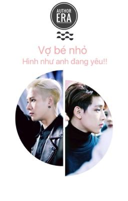 [Wri-fic][Long-fic][JackBam] Vợ bé nhỏ, hình như anh đang yêu!! (HOÀN)