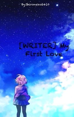 Đọc Truyện [WRITER] My First Love (TEST Dự Thi Lọc Thành Viên Của CWG) - Truyen2U.Net