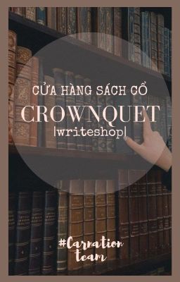 Đọc Truyện [Writeshop] Cửa Hàng Sách Cổ Crownquet | Mở - Truyen2U.Net