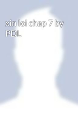 xin loi chap 7 by PDL