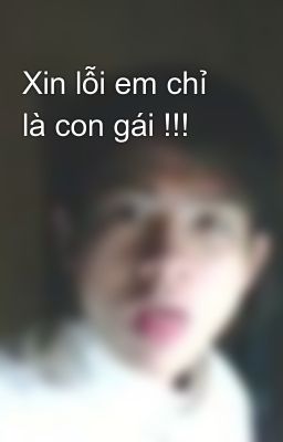 Xin lỗi em chỉ là con gái !!!