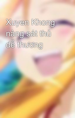 Xuyen Khong nàng sát thủ dễ thương