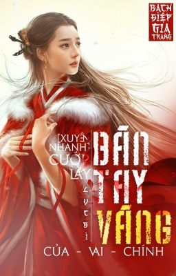 [Xuyên Nhanh - Hoàn Edit] Cướp Lấy Bàn Tay Vàng Của Vai Chính - Lục Bì.