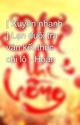 [ Xuyên nhanh ] Lạn đuôi tra văn kết thúc chi lộ - Hoàn